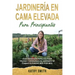 Jardinería En Cama Elevada Para Principiantes: Guía avanzada para cultivar frutas y verduras en jardines de camas elevadas mes por mes