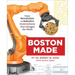 Boston Made: From Revolution to Robotics, Innovations That Changed the World