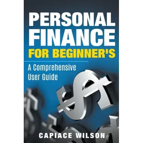 Personal Finance for Beginner's - A Comprehensive User Guide