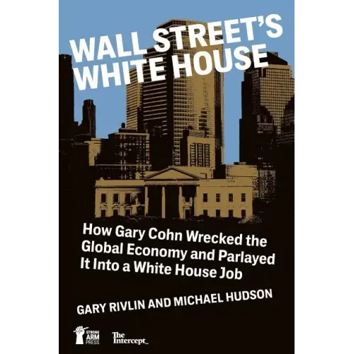 Wall Street's White House: How Gary Cohn Wrecked The Global Economy And Parlayed It Into A White House Job