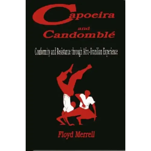 Capoeira and Candomblé: Conformity and Resistance through Afro-Brazilian Experience