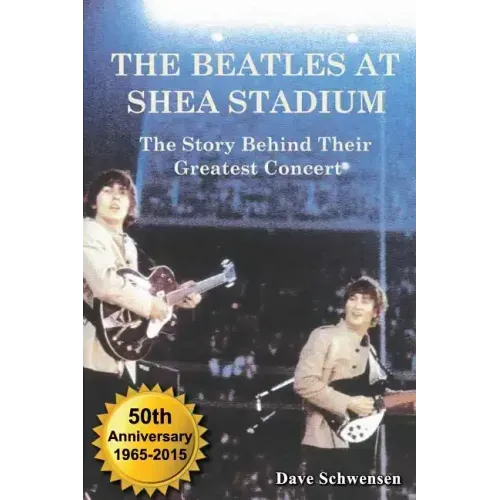 The Beatles at Shea Stadium: The Story Behind Their Greatest Concert