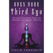 Open Your Third Eye: Activate Your Sixth Chakra & Develop Your Psychic Abilities