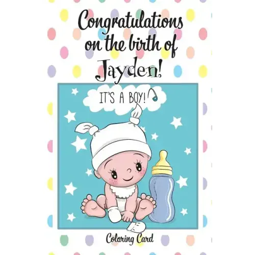 CONGRATULATIONS on the birth of JAYDEN! (Coloring Card): (Personalized Card/Gift) Personal Inspirational Messages & Quotes, Adult Coloring!