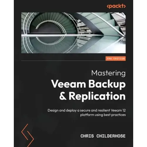 Mastering Veeam Backup & Replication - Third Edition: Design and deploy a secure and resilient Veeam 12 platform using best practices