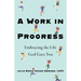 A Work in Progress: Embracing the Life God Gave You