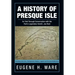 A History of Presque Isle: As Told Through Conversation with the Park's Legendary Hermit, Joe Root