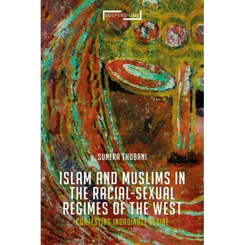 Contesting Islam, Constructing Race and Sexuality: The Inordinate Desire of the West