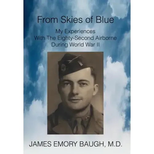 From Skies of Blue: My Experiences With The Eighty-Second Airborne During World War II