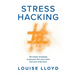 Stresshacking: 50 simple strategies to get your life, your mind, and your mojo back