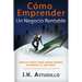 Cómo Emprender Un Negocio Rentable: Simples pasos para ganar dinero haciendo lo que amas