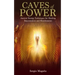 Caves of Power: Ancient Energy Techniques for Healing, Rejuvenation and Manifestation