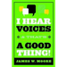 I Hear Voices, and That's a Good Thing!