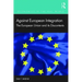 Against European Integration: The European Union and Its Discontents