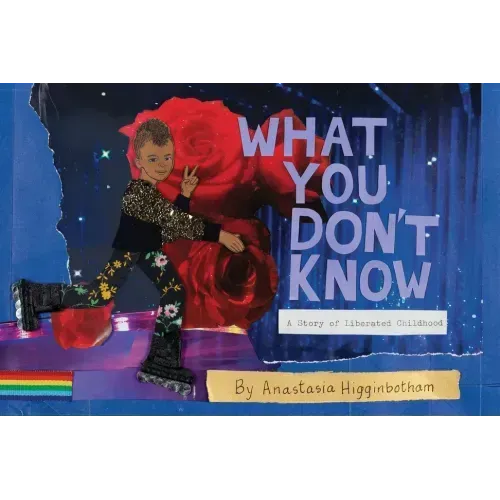 What You Don't Know: A Story of Liberated Childhood