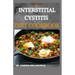 The New Interstitial Cystitis Diet Cookbook: Over 80+ Easy And Delicious Recipes For Healing Painful Symptoms, Resolving Bladder and Pelvic Floor Dysf