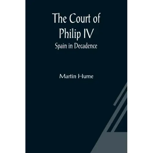 The Court of Philip IV; Spain in Decadence