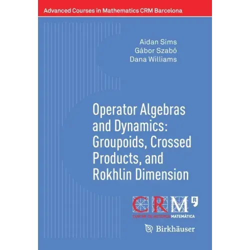 Operator Algebras and Dynamics: Groupoids, Crossed Products, and Rokhlin Dimension