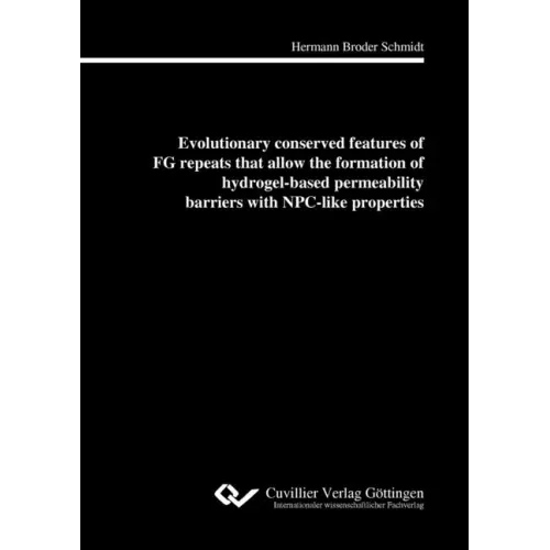 Evolutionary conserved features of FG repeats that allow the formation of hydrogel-based perme-ability barriers with NPC-like properties