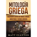 Mitología Griega: Fascinantes Mitos de Dioses, Diosas, Monstruos Y Héroes Griegos