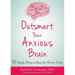 Outsmart Your Anxious Brain: Ten Simple Ways to Beat the Worry Trick