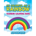 As Colorful As A Rainbow: Rainbow Coloring Book