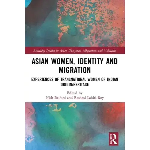 Asian Women, Identity and Migration: Experiences of Transnational Women of Indian Origin/Heritage