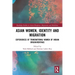 Asian Women, Identity and Migration: Experiences of Transnational Women of Indian Origin/Heritage