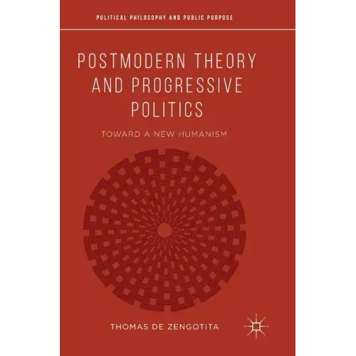 Postmodern Theory and Progressive Politics: Toward a New Humanism
