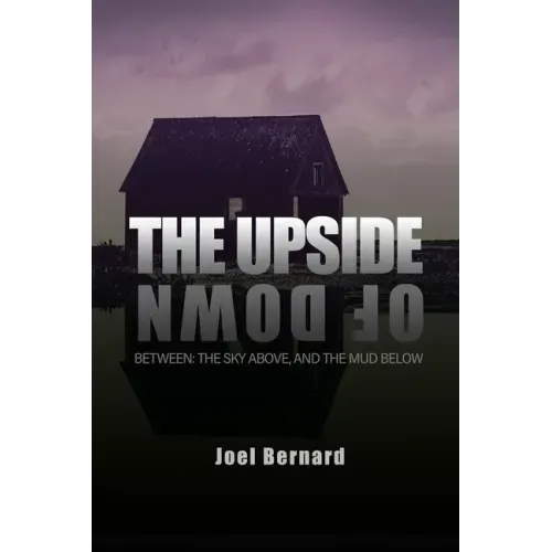 The Upside of Down: Between: The Sky Above, and the Mud Below