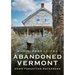 Abandoned Vermont: Down Forgotten Backroads