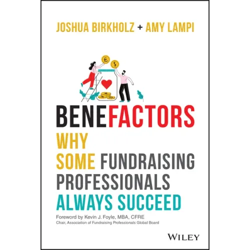 Benefactors: Why Some Fundraising Professionals Always Succeed