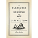 Pleasures of Reading in an Age of Distraction