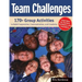 Team Challenges: 170+ Group Activities to Build Cooperation, Communication, and Creativity