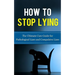 How to Stop Lying: The Ultimate Cure Guide for Pathological Liars and Compulsive Liars
