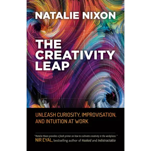 The Creativity Leap: Unleash Curiosity, Improvisation, and Intuition at Work