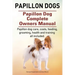 Papillon dogs. Papillon Dog Complete Owners Manual. Papillon dog care, costs, feeding, grooming, health and training all included.