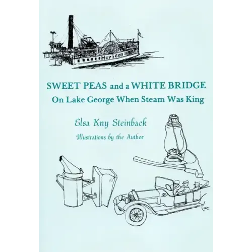 Sweet Peas And A White Bridge: On Lake George When Steam Was King