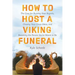 How to Host a Viking Funeral: The Case for Burning Your Regrets, Chasing Your Crazy Ideas, and Becoming the Person You're Meant to Be
