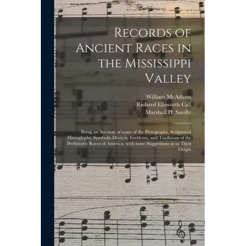 Records of Ancient Races in the Mississippi Valley: Being an Account of Some of the Pictographs, Sculptured Hieroglyphs, Symbolic Devices, Emblems, an