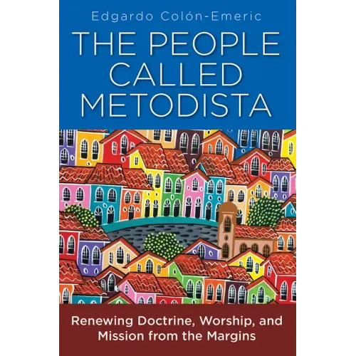The People Called Metodista: Renewing Doctrine, Worship, and Mission from the Margins
