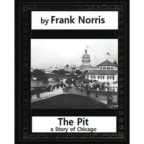 The Pit: A Story of Chicago(1903), by Frank Norris (Penguin Classics)