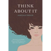Think about It: A Perspective on the World, Women, and Well-Being from a Fifteen-Year-Old Dreamer