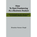 How to start freelancing as a Business Analyst: A practical guide to start and succeed as a freelance Business Analyst