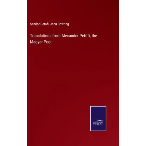 Translations from Alexander Petöfi, the Magyar Poet