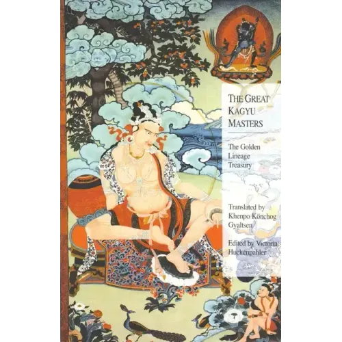 The Great Kagyu Masters: The Golden Lineage Treasury