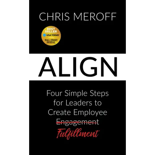 Align: Four Simple Steps for Leaders to Create Employee Fulfillment