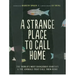 A Strange Place to Call Home: The World's Most Dangerous Habitats & the Animals That Call Them Home