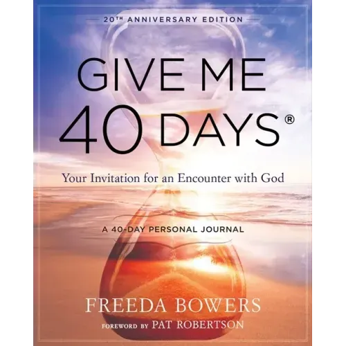 Give Me 40 Days: A Reader's 40 Day Personal Journey-20th Anniversary Edition: Your Invitation for an Encounter with God