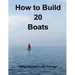 How to Build 20 Boats
